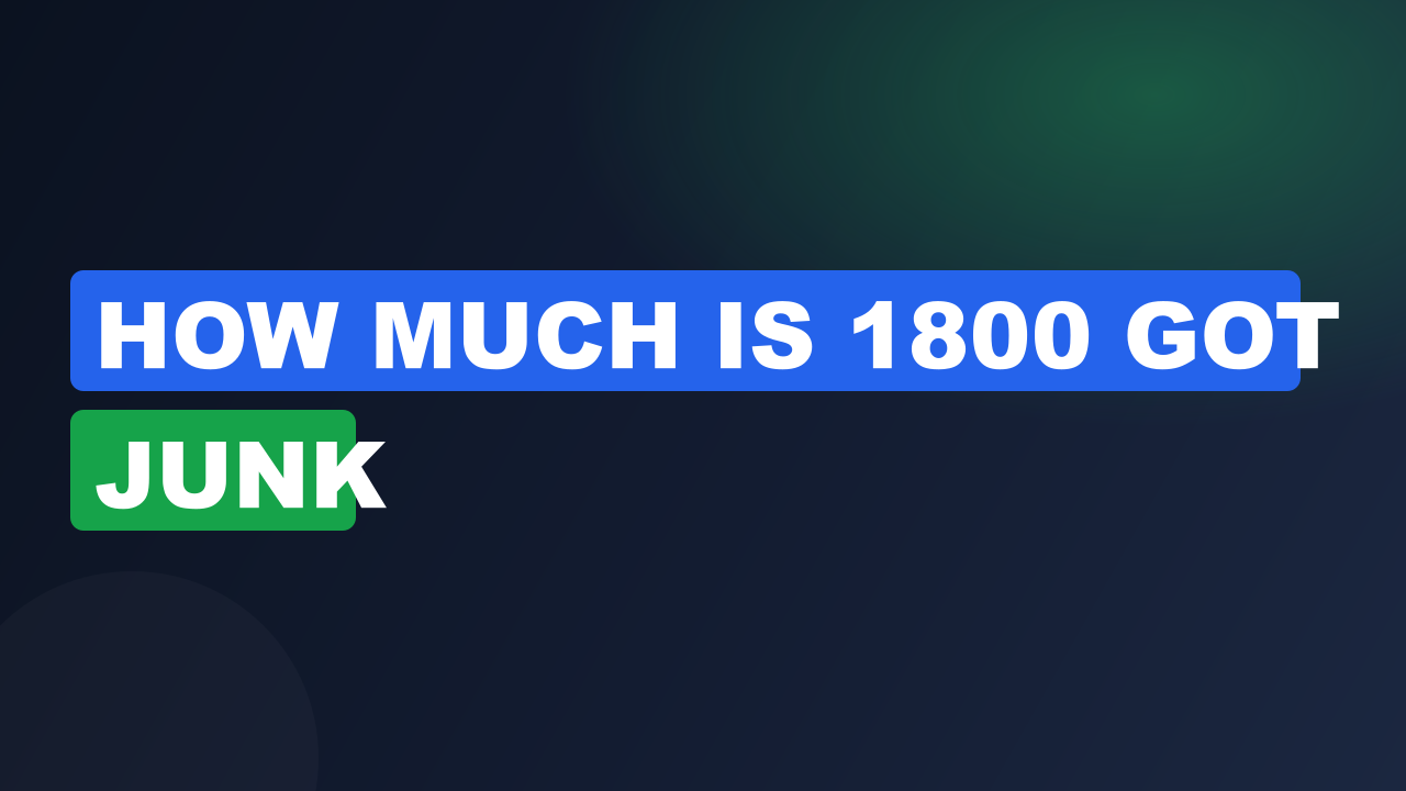 How much is 1800 got junk