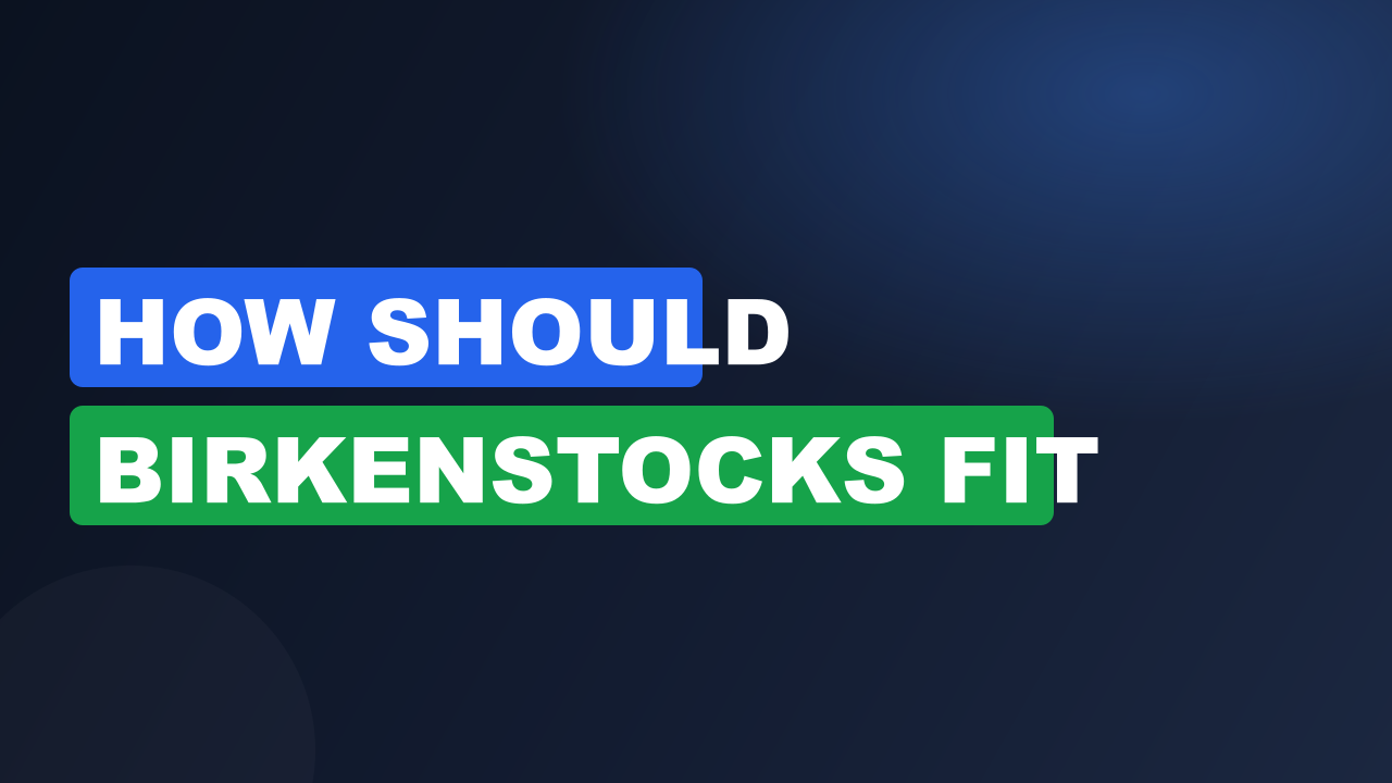 How should birkenstocks fit