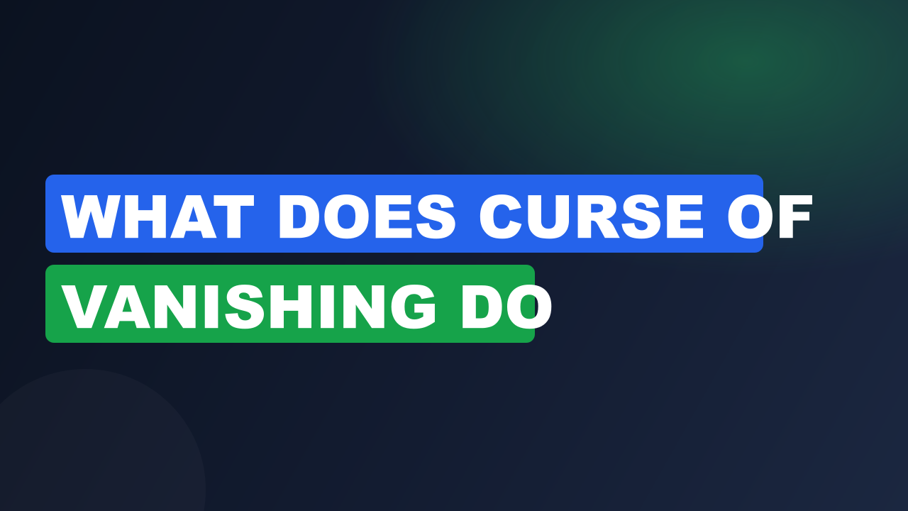 What does curse of vanishing do