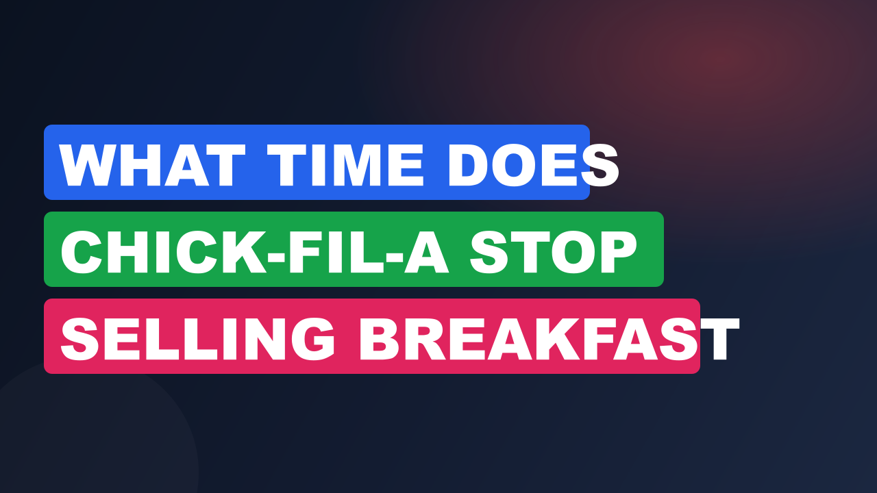 What time does chick-fil-a stop selling breakfast