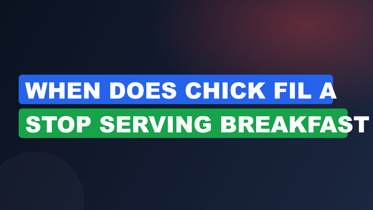 When does chick fil a stop serving breakfast