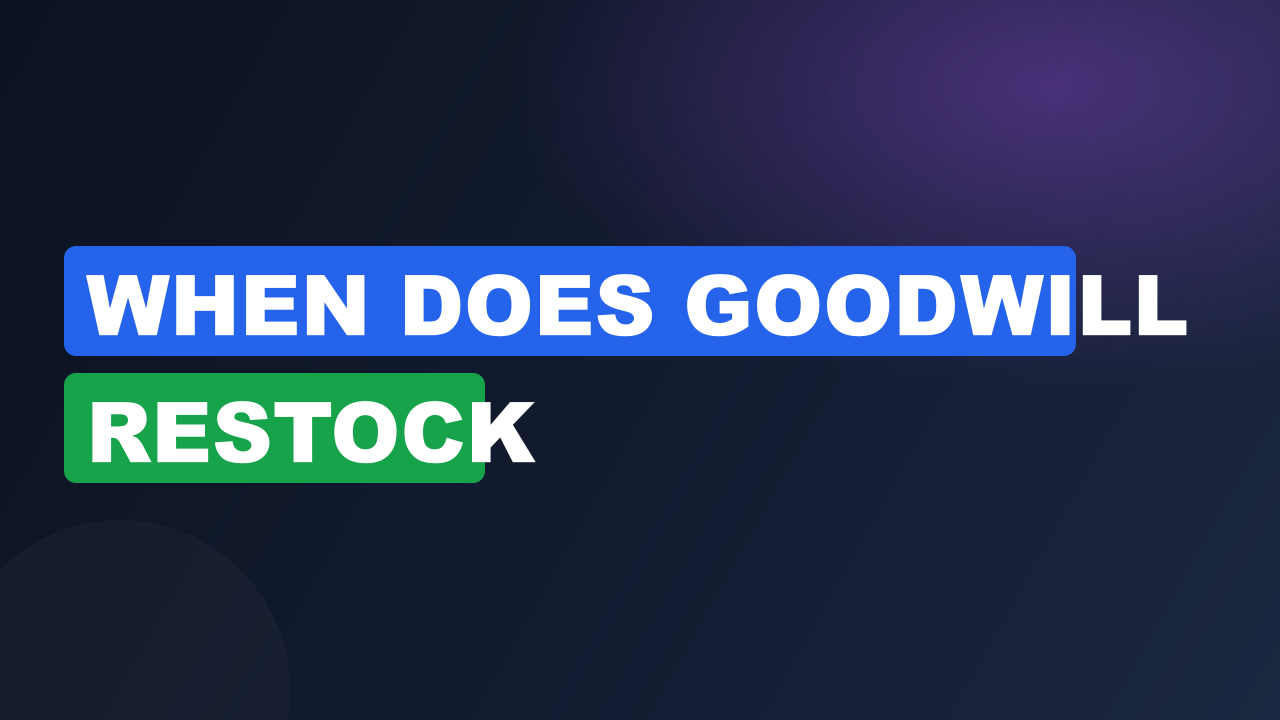 When does goodwill restock